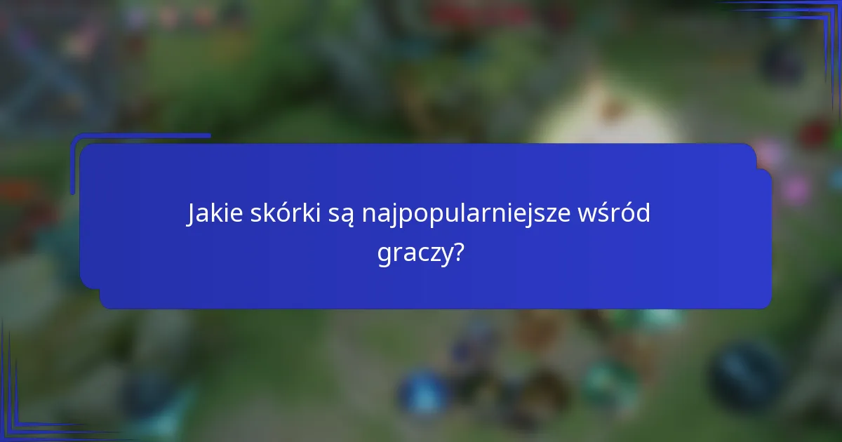 Jakie skórki są najpopularniejsze wśród graczy?