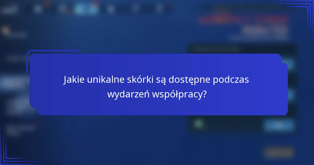 Jakie unikalne skórki są dostępne podczas wydarzeń współpracy?