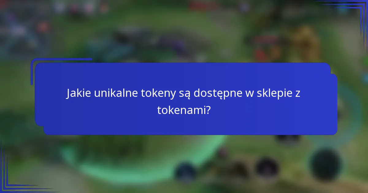Jakie unikalne tokeny są dostępne w sklepie z tokenami?
