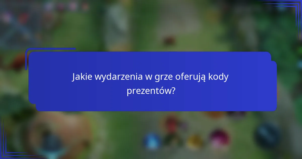 Jakie wydarzenia w grze oferują kody prezentów?
