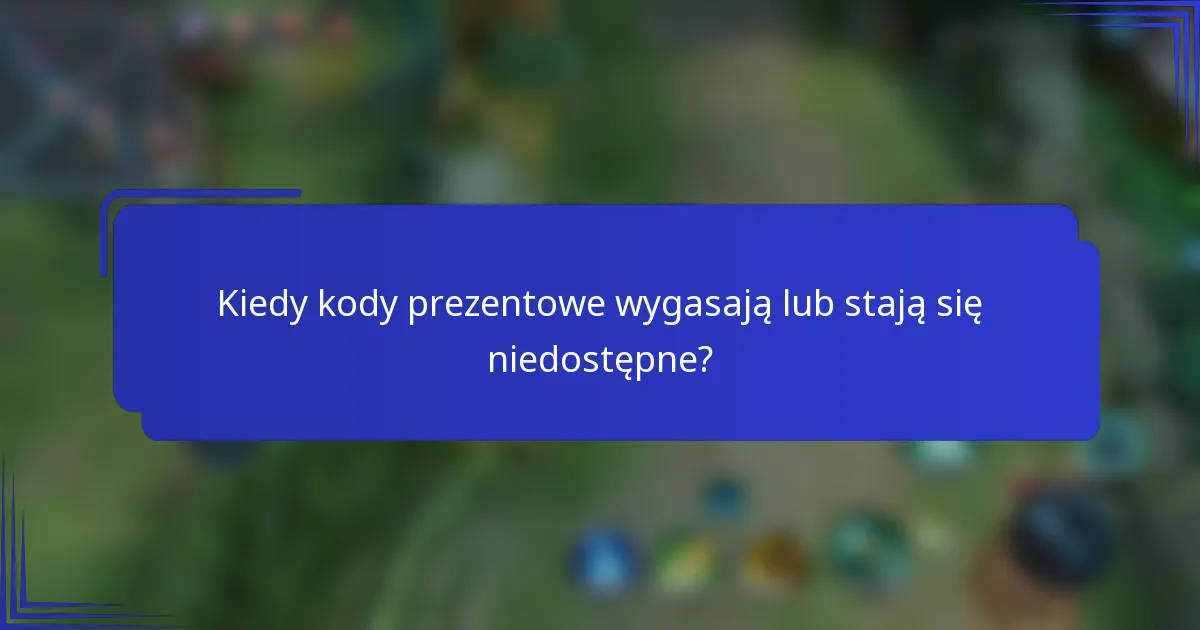 Kiedy kody prezentowe wygasają lub stają się niedostępne?
