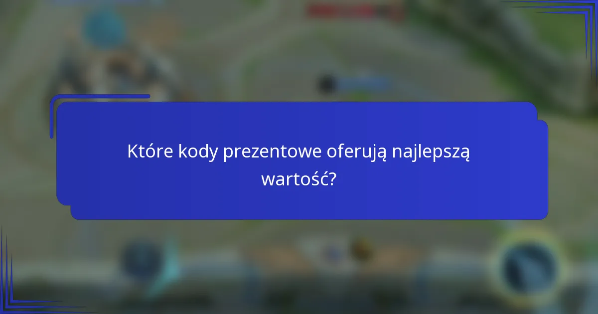 Które kody prezentowe oferują najlepszą wartość?